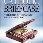 ‘Catholic Briefcase’ gives workers tools to integrate faith into work ‘Catholic Briefcase’ gives workers tools to integrate faith into work