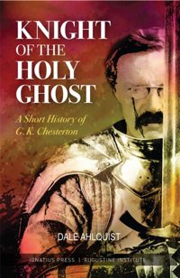 This is the cover of "Knight of the Holy Ghost," by Dale Ahlquist. The book highlights the life and works of English writer and philosopher G.K. Chesterton