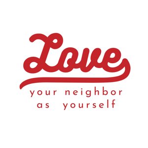 Love your neighbor as yourself